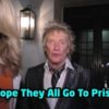Rod Stewart "I Hope They All Go To Prison!"