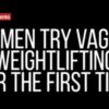 BuzzFeed Presents: Let's All Vaginal Weight Lift